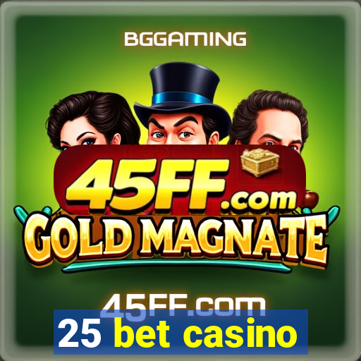 25 bet casino